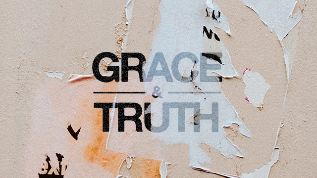 Grace & Truth | Week 1